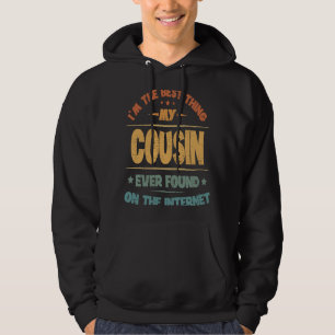 I'm The Best Thing My Cousin Ever Found On The Int Hoodie
