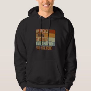 I'm The Best Thing My Girlfriend Ever Found On The Hoodie