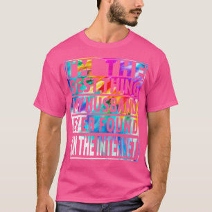 Im The Best Thing My Husband Ever Found On The Int T-Shirt