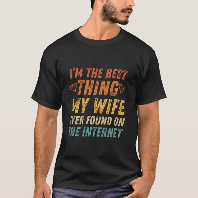 I'm The Best Thing My Wife Ever Found, Funny T-Shirt (Front)