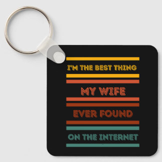I'm the Best Thing My Wife Ever Found on the Inter Key Ring