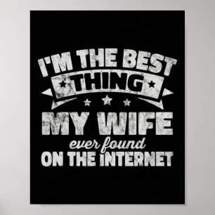 I'm The Best Thing My Wife Ever Found On The Inter Poster