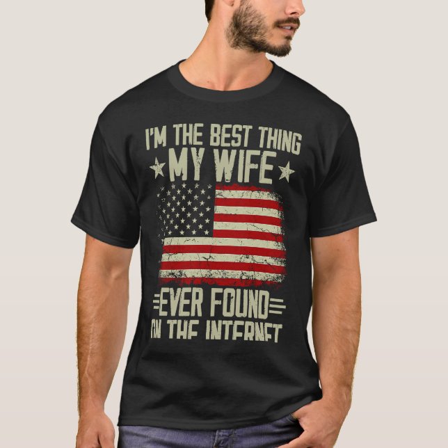 I'm The Best Thing My Wife Ever Found On The Inter T-Shirt (Front)