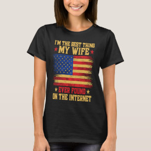I'm The Best Thing My Wife Ever Found On The Inter T-Shirt