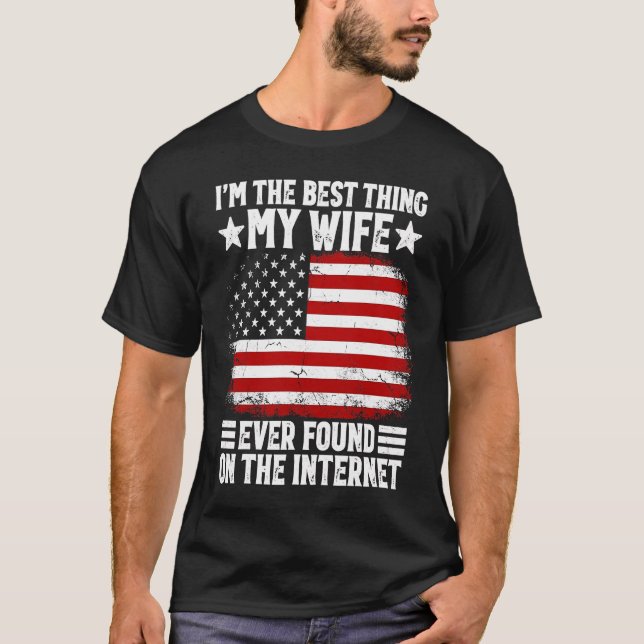 I'm The Best Thing My Wife Ever Found On The Inter T-Shirt (Front)