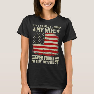 I'm The Best Thing My Wife Ever Found On The Inter T-Shirt