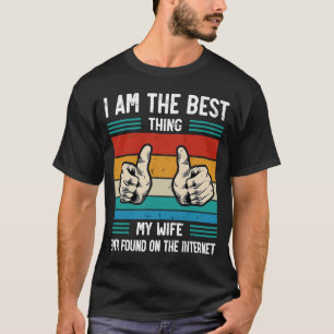 I'm The Best Thing My Wife Ever Found On The Inter T-Shirt