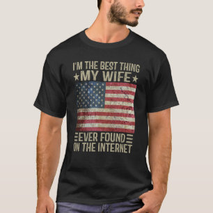 I'm The Best Thing My Wife Ever Found On The Inter T-Shirt