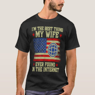 I'm The Best Thing My Wife Ever Found On The Inter T-Shirt