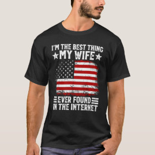 I'm The Best Thing My Wife Ever Found On The Inter T-Shirt