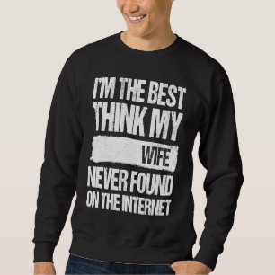 Im The Best Thing My Wife Ever Found On The Intern Sweatshirt