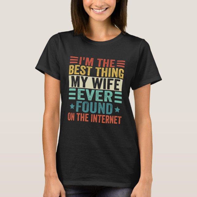 Im The Best Thing My Wife Ever Found On The Intern T-Shirt (Front)