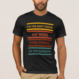 I'm the Best Thing My Wife Ever Found T-Shirt