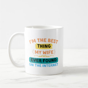 I'm The Best Thing My Wife Found, Funny Husband Coffee Mug