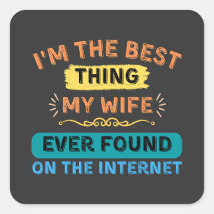 I'm The Best Thing My Wife Found, Funny Husband Square Sticker