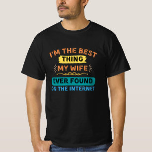 I'm The Best Thing My Wife Found, Funny Husband T-Shirt