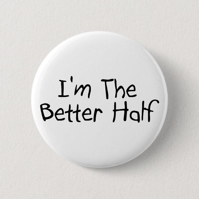 Im The Better Half 6 Cm Round Badge (Front)