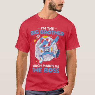 I'm The Big Brother Which Makes Me The Boss Love A T-Shirt