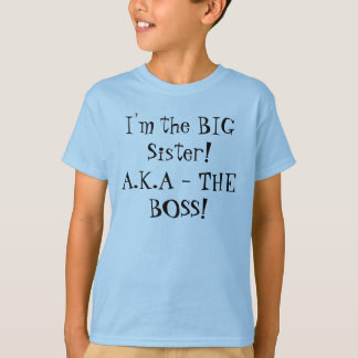I'm the BIG Sister! A.K.A - THE BOSS! Girl's Shirt