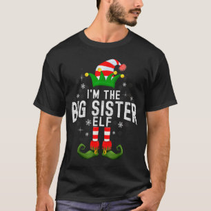 I'm The Big Sister Elf Christmas Family Pjs Costum T-Shirt
