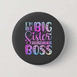 I'm The Big Sister Which Makes Me The Boss Funny S 6 Cm Round Badge