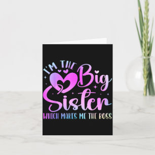 I'm The Big Sister Which Makes Me The Boss Funny S Card