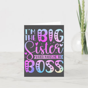 I'm The Big Sister Which Makes Me The Boss Funny S Card