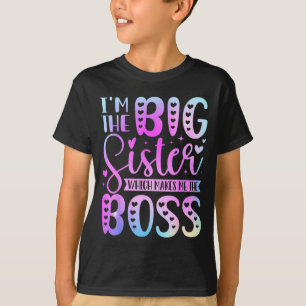 I'm The Big Sister Which Makes Me The Boss Funny S T-Shirt
