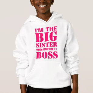 I'm the Big Sister Which Makes Me the Boss Hoodie