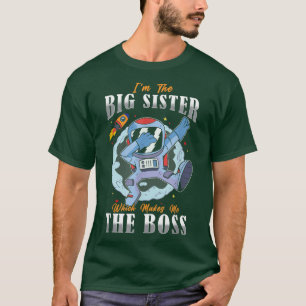 I'm The Big Sister Which Makes Me The Boss Love As T-Shirt