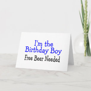 I'm The Birthday Boy Free Beer Needed Card