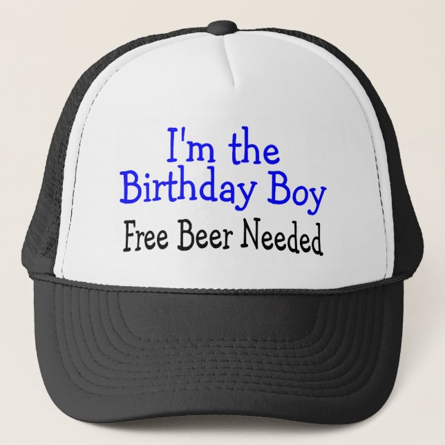 Im The Birthday Boy Free Beer Needed Trucker Hat (Front)