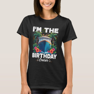 I'm The Birthday Cruiser Funny Birthday Cruise T-Shirt
