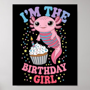 Im The Birthday Girl Axolotl Matching Family Party Poster