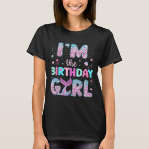 Im The Birthday Girl Funny Mermaid Birthday Family T-Shirt