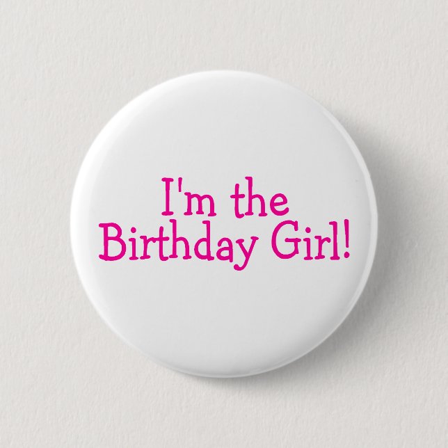 Im The Birthday Girl Pink 6 Cm Round Badge (Front)