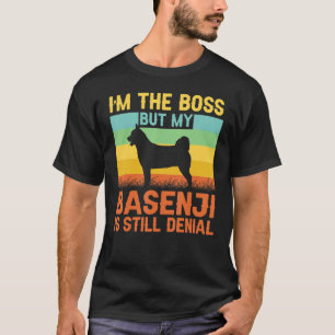 I'm the Boss but my Basenji is still denial T-Shirt