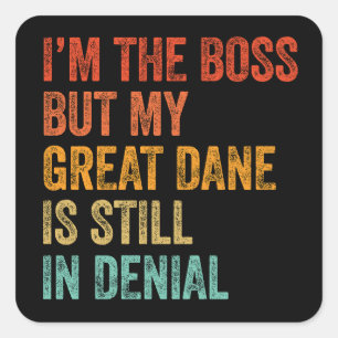 I'm The Boss But My Great Dane Is Still In Denial Square Sticker