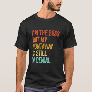 Im The Boss But My Huntaway Is Still In Denial T-Shirt