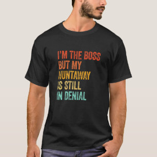 Im The Boss But My Huntaway Is Still In Denial T-Shirt