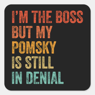 I'm The Boss But My Pomsky Is Still In Denial Square Sticker
