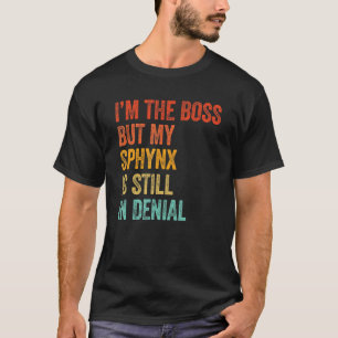 I'm The Boss But My Sphynx Is Still In Denial Ca T-Shirt