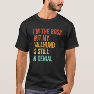 Im The Boss But My Vallhund Is Still In Denial Dog T-Shirt