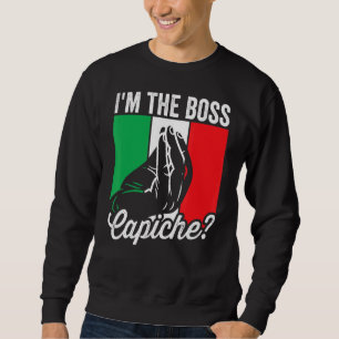 I'm The Boss Capiche  Italian Mens Nonno Nonna Say Sweatshirt