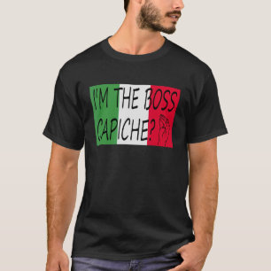 I'm The Boss Capiche Italian Saying On Italian Fl T-Shirt