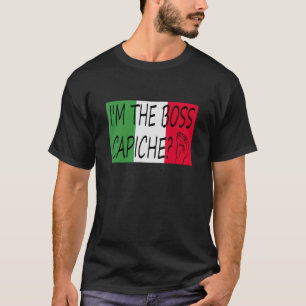 I'm The Boss Capiche  Italian Saying On Italian Fl T-Shirt