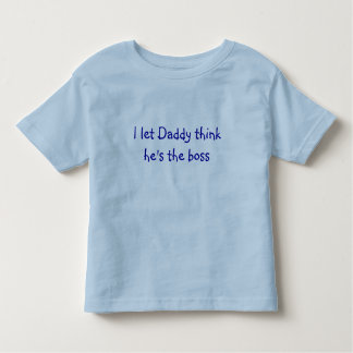 I'm the Boss - Daddy Toddler T-Shirt
