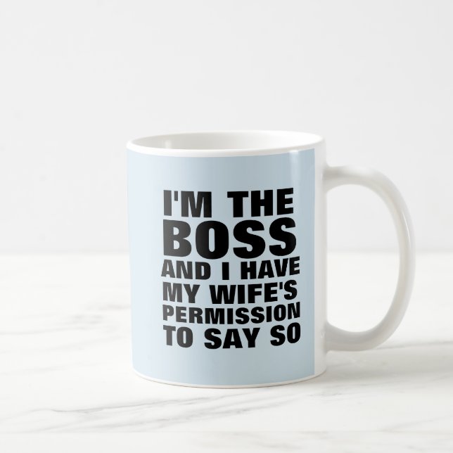 I'M THE BOSS & HAVE WIFE'S PERMISSION TO SAY SO COFFEE MUG (Right)