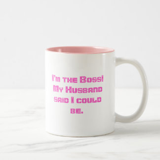 I'm the Boss!My Husband said I could be. Two-Tone Coffee Mug