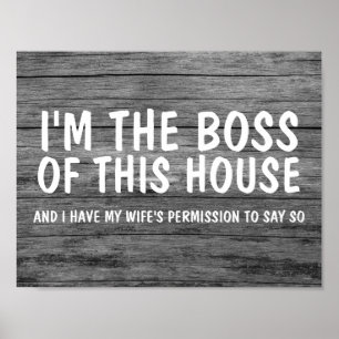 I'M THE BOSS OF THIS HOUSE, WIFE'S PERMISSION SIGN